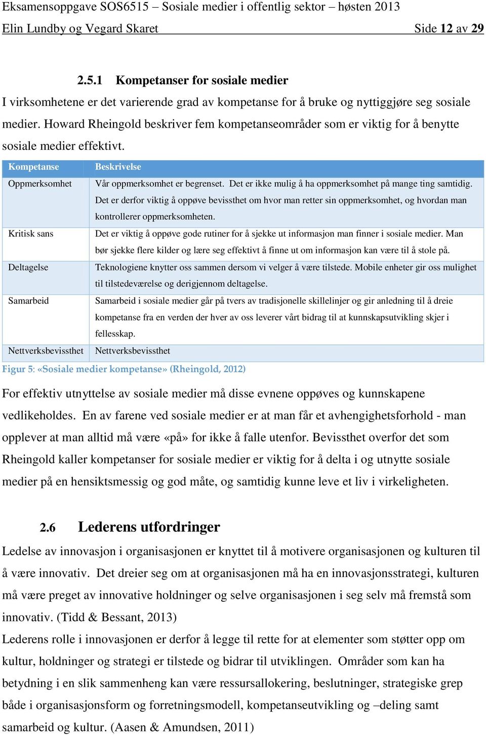 Det er ikke mulig å ha oppmerksomhet på mange ting samtidig. Det er derfor viktig å oppøve bevissthet om hvor man retter sin oppmerksomhet, og hvordan man kontrollerer oppmerksomheten.