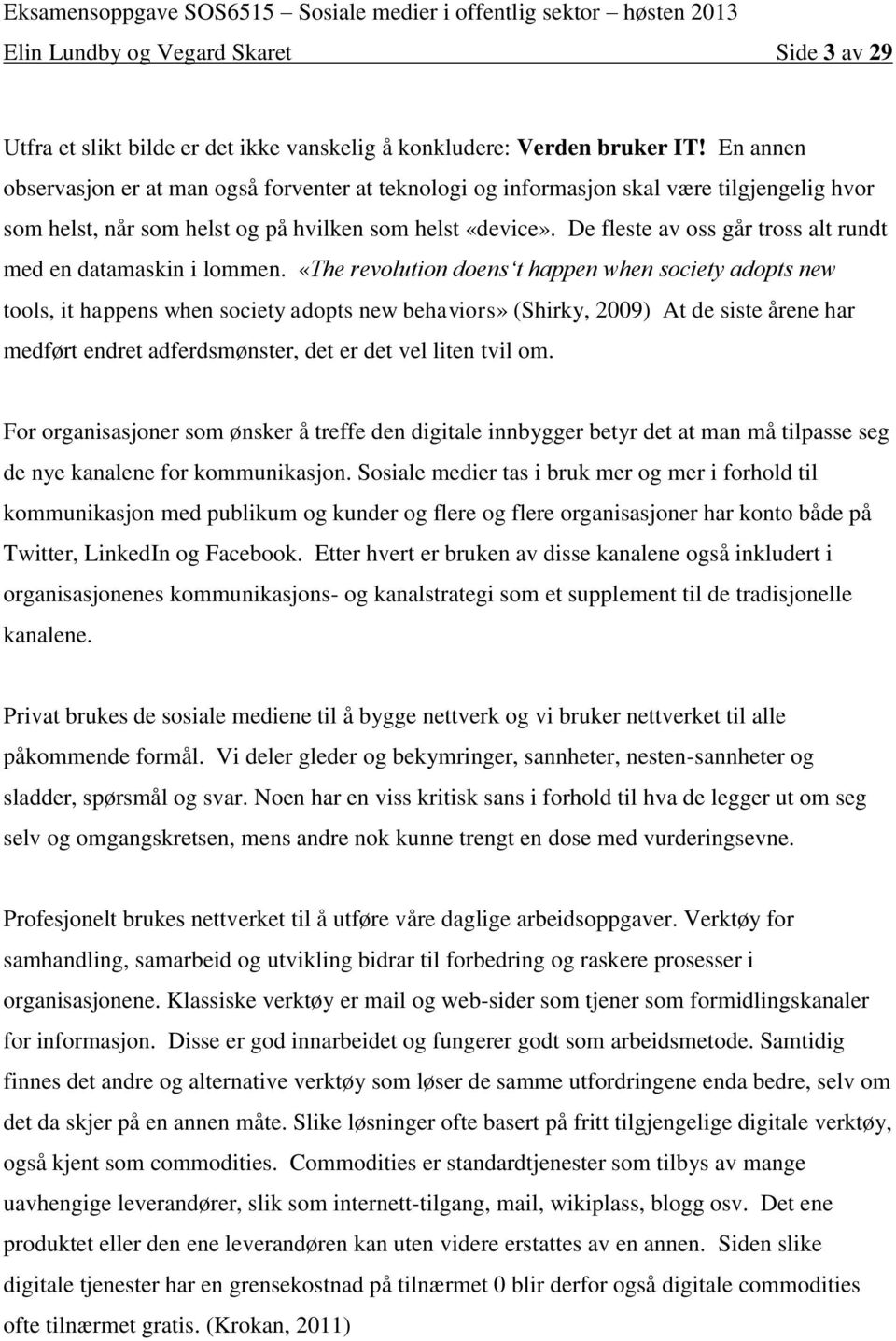 De fleste av oss går tross alt rundt med en datamaskin i lommen.