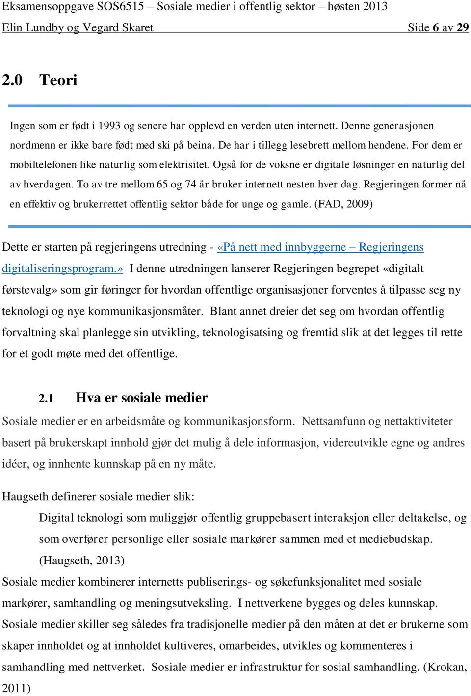 To av tre mellom 65 og 74 år bruker internett nesten hver dag. Regjeringen former nå en effektiv og brukerrettet offentlig sektor både for unge og gamle.