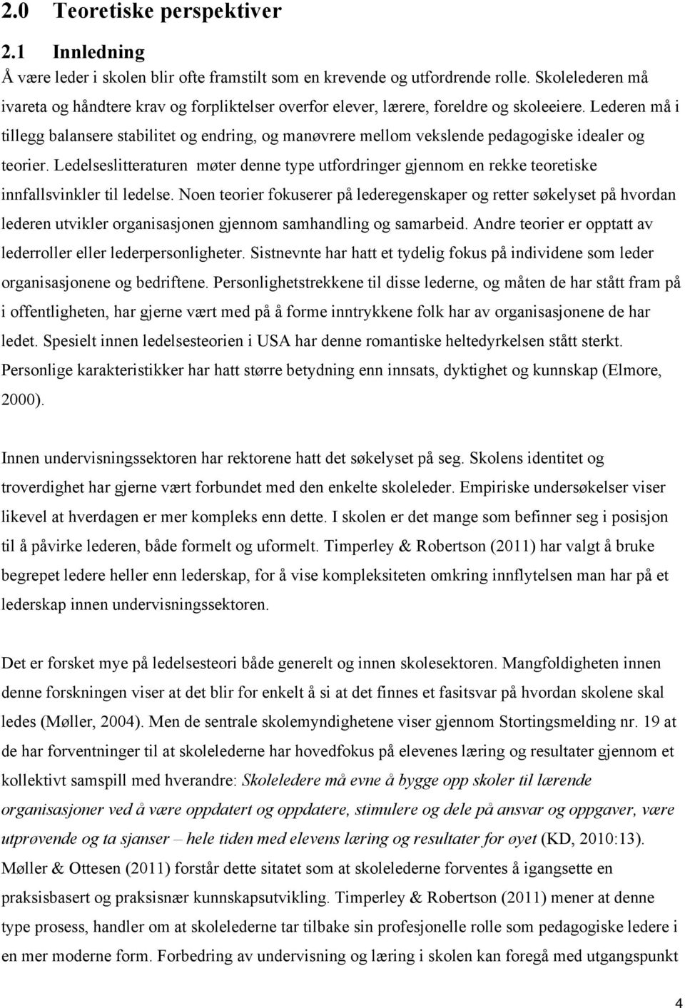 Lederen må i tillegg balansere stabilitet og endring, og manøvrere mellom vekslende pedagogiske idealer og teorier.