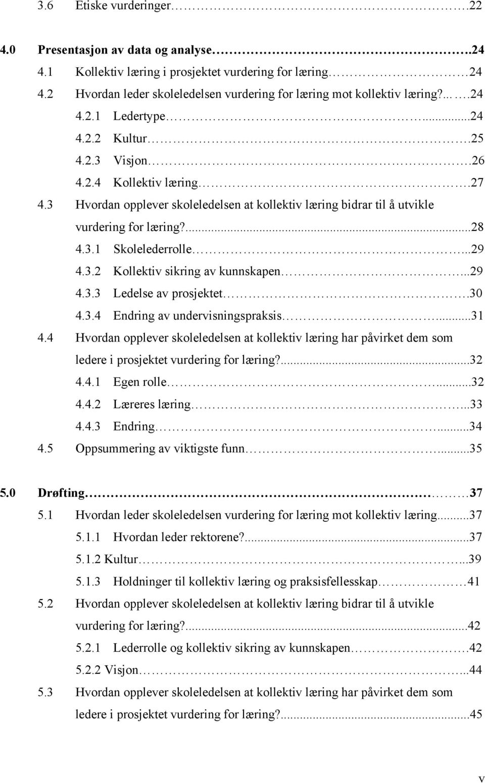 ..29 4.3.2 Kollektiv sikring av kunnskapen...29 4.3.3 Ledelse av prosjektet.30 4.3.4 Endring av undervisningspraksis...31 4.