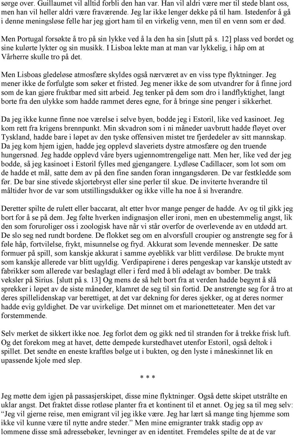 12] plass ved bordet og sine kulørte lykter og sin musikk. I Lisboa lekte man at man var lykkelig, i håp om at Vårherre skulle tro på det.