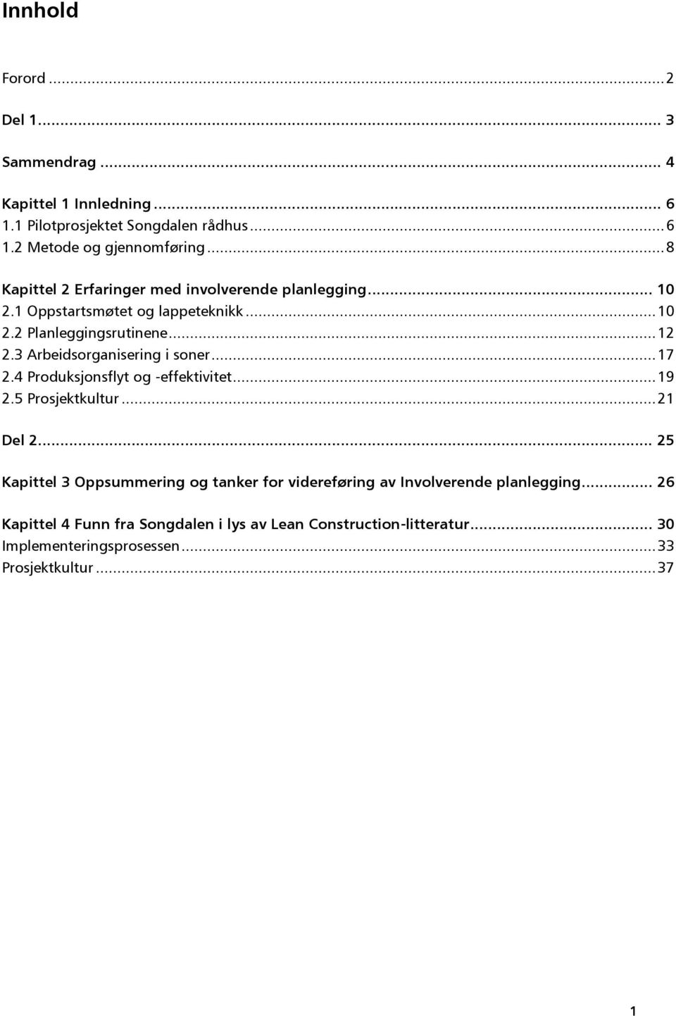 3 Arbeidsorganisering i soner... 17 2.4 Produksjonsflyt og -effektivitet... 19 2.5 Prosjektkultur... 21 Del 2.