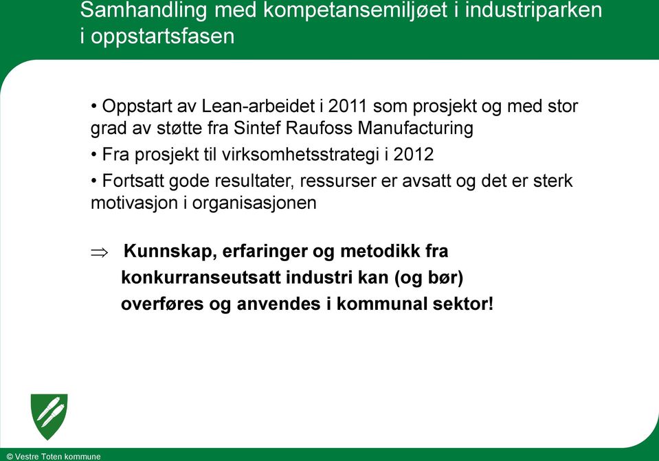 2012 Fortsatt gode resultater, ressurser er avsatt og det er sterk motivasjon i organisasjonen Kunnskap,