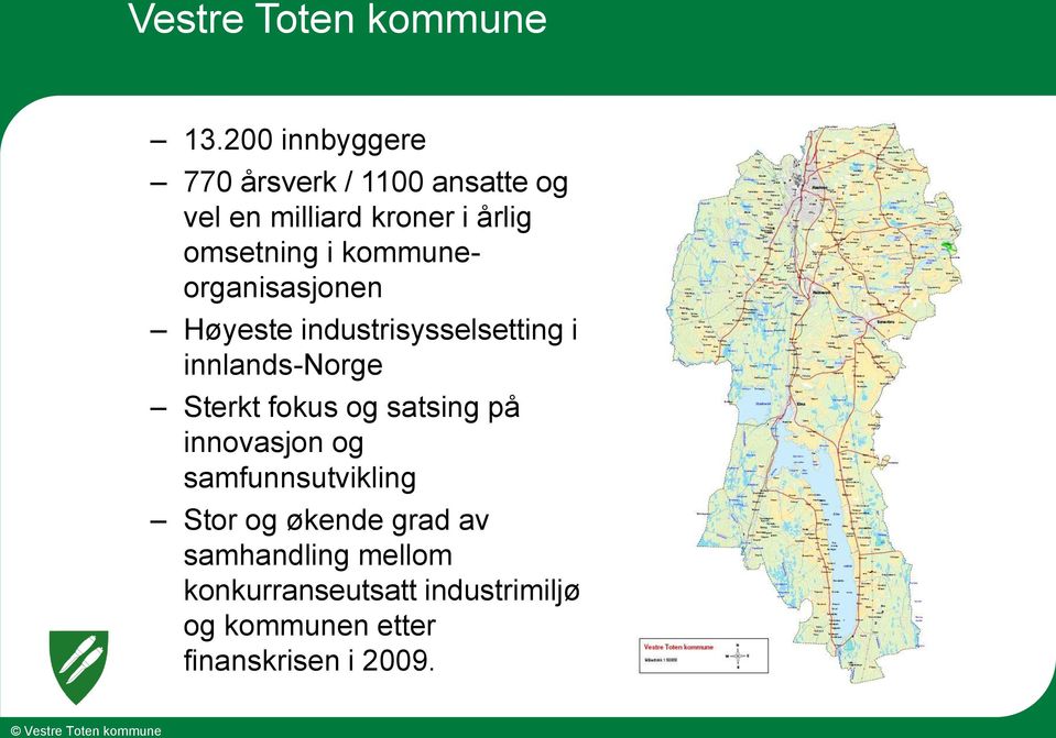 kommuneorganisasjonen Høyeste industrisysselsetting i innlands-norge Sterkt fokus og satsing