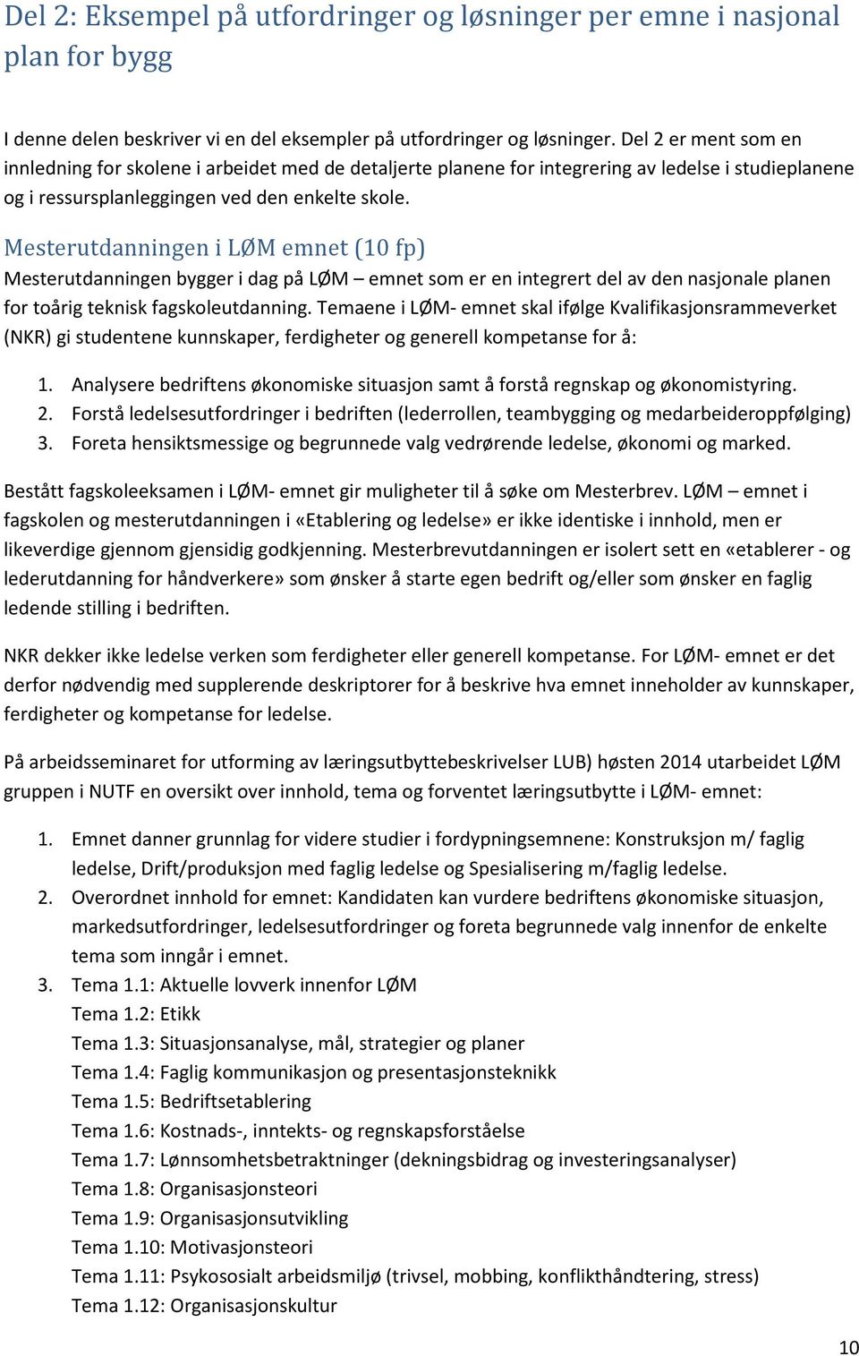 Mesterutdanningen i LØM emnet (10 fp) Mesterutdanningen bygger i dag på LØM emnet som er en integrert del av den nasjonale planen for toårig teknisk fagskoleutdanning.