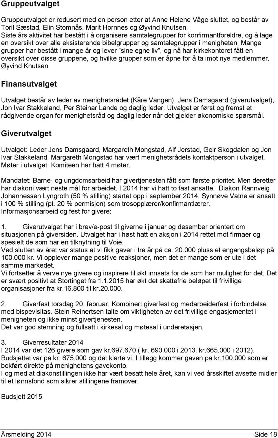 Mange grupper har bestått i mange år og lever sine egne liv, og nå har kirkekontoret fått en oversikt over disse gruppene, og hvilke grupper som er åpne for å ta imot nye medlemmer.