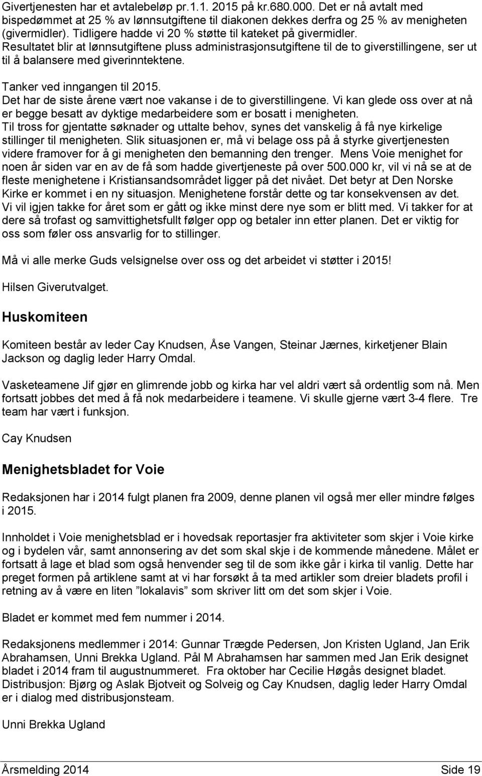 Tanker ved inngangen til 2015. Det har de siste årene vært noe vakanse i de to giverstillingene. Vi kan glede oss over at nå er begge besatt av dyktige medarbeidere som er bosatt i menigheten.