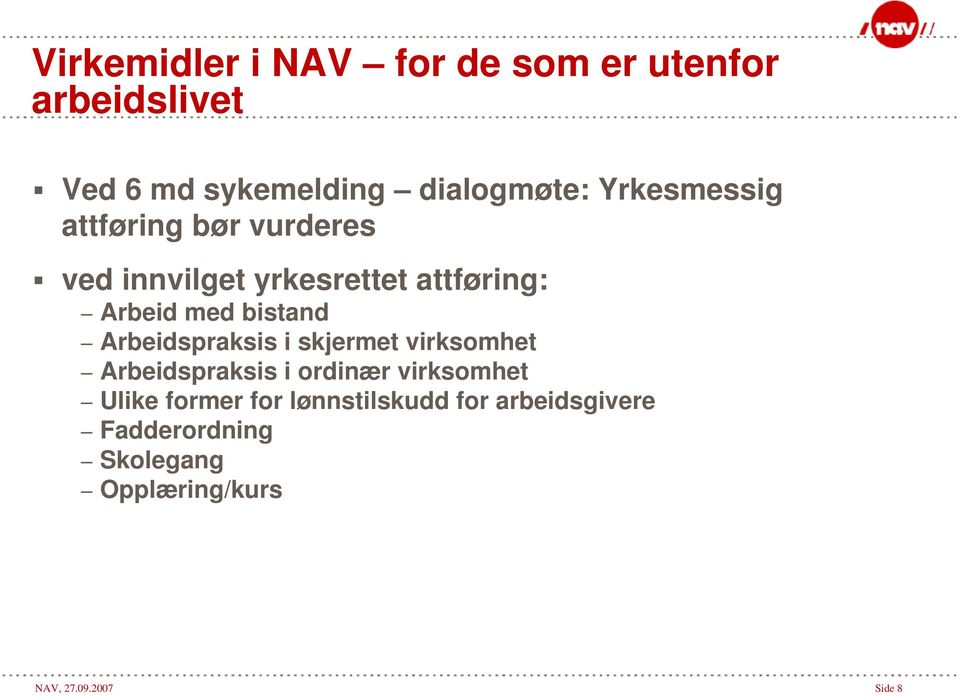 bistand Arbeidspraksis i skjermet virksomhet Arbeidspraksis i ordinær virksomhet Ulike