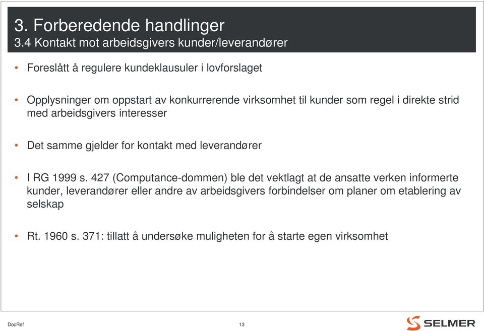 konkurrerende virksomhet til kunder som regel i direkte strid med arbeidsgivers interesser Det samme gjelder for kontakt med leverandører I