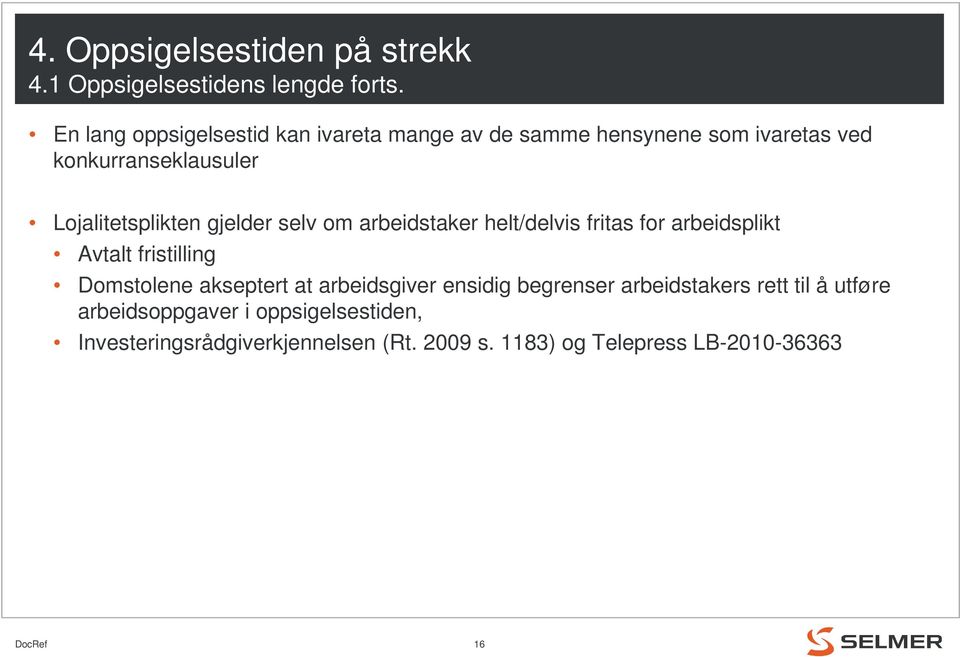 Lojalitetsplikten gjelder selv om arbeidstaker helt/delvis fritas for arbeidsplikt Avtalt fristilling Domstolene