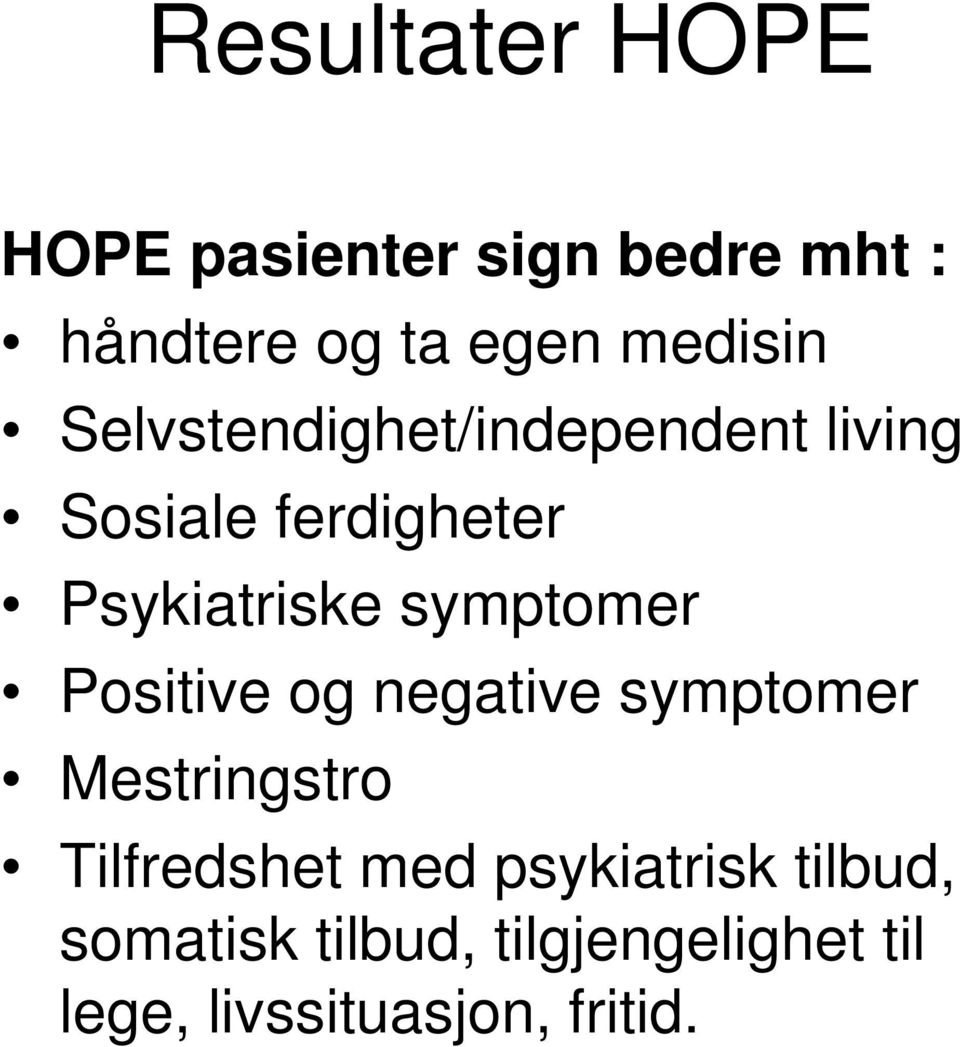 symptomer Positive og negative symptomer Mestringstro Tilfredshet med