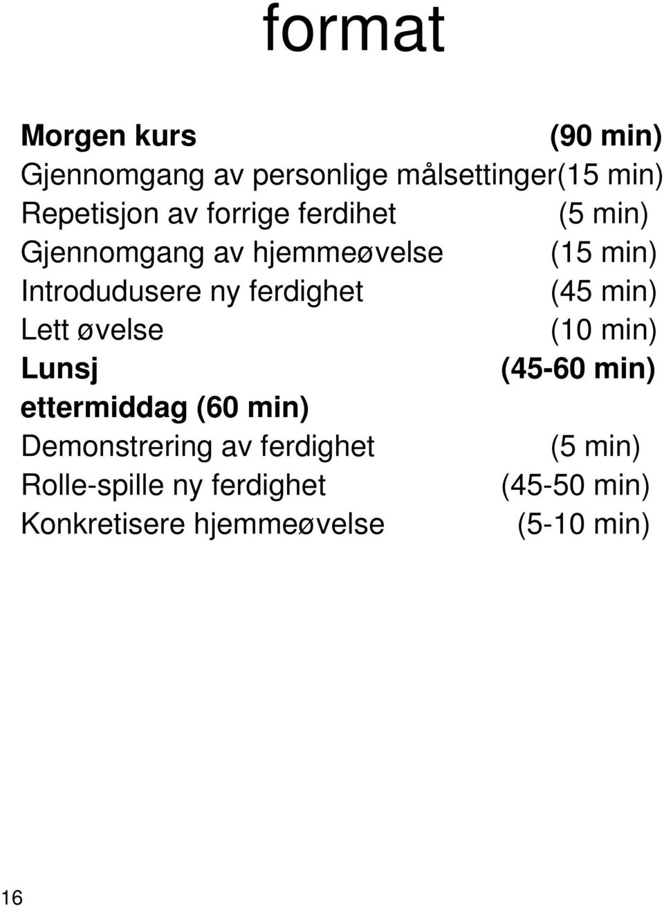 (45 min) Lett øvelse (10 min) Lunsj (45-60 min) ettermiddag (60 min) Demonstrering av