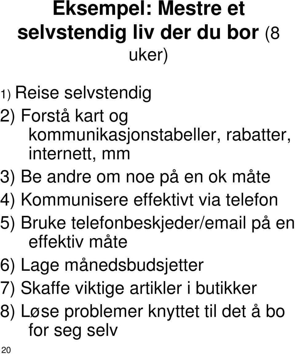 Kommunisere effektivt via telefon 5) Bruke telefonbeskjeder/email på en effektiv måte 6) Lage