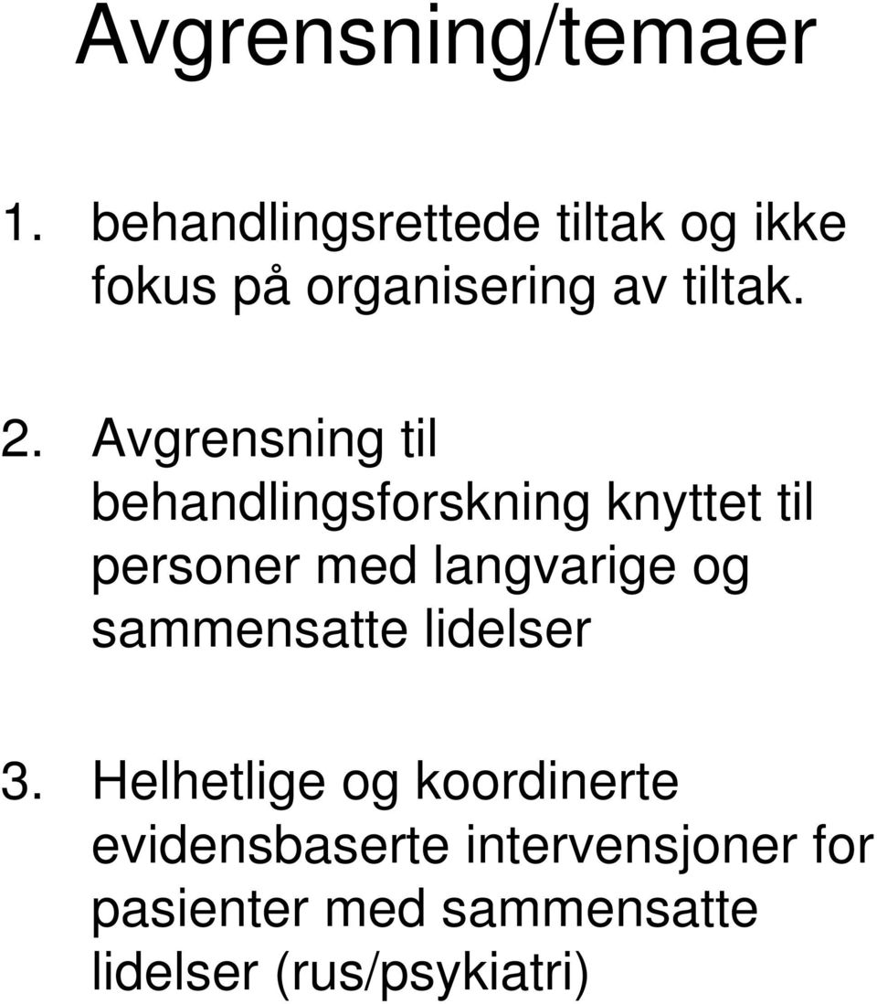 Avgrensning til behandlingsforskning knyttet til personer med langvarige og