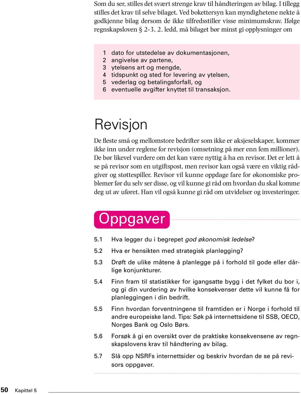 ledd, må bilaget bør minst gi opplysninger om 1 dato for utstedelse av dokumentasjonen, 2 angivelse av partene, 3 ytelsens art og mengde, 4 tidspunkt og sted for levering av ytelsen, 5 vederlag og