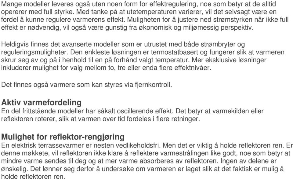 Muligheten for å justere ned strømstyrken når ikke full effekt er nødvendig, vil også være gunstig fra økonomisk og miljømessig perspektiv.