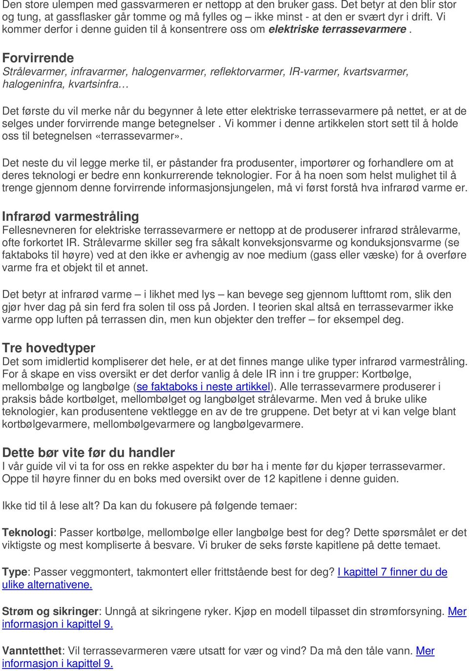 Forvirrende Strålevarmer, infravarmer, halogenvarmer, reflektorvarmer, IR-varmer, kvartsvarmer, halogeninfra, kvartsinfra Det første du vil merke når du begynner å lete etter elektriske