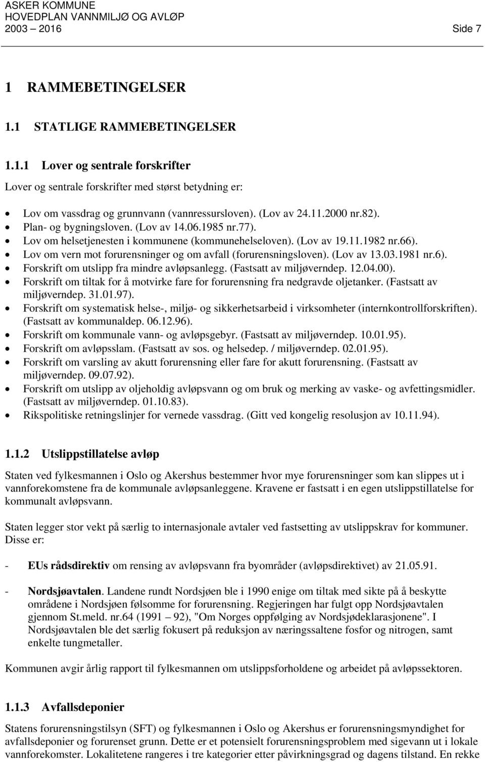 Lov om vern mot forurensninger og om avfall (forurensningsloven). (Lov av 13.03.1981 nr.6). Forskrift om utslipp fra mindre avløpsanlegg. (Fastsatt av miljøverndep. 12.04.00).