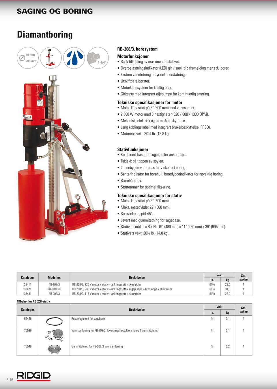 kapasitet på 8" (200 mm) med vannsamler. 2.500 W motor med 3 hastigheter (320 / 800 / 1300 OPM). Mekanisk, elektrisk og termisk beskyttelse. Lang koblingskabel med integrert brukerbeskyttelse (PRCD).