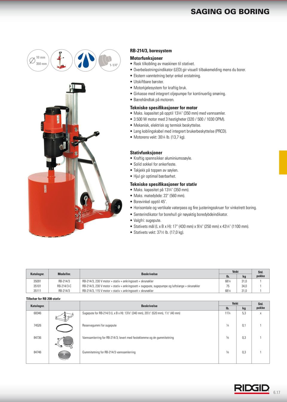 Tekniske spesifikasjoner for motor Maks. kapasitet på opptil 13 3 4" (350 mm) med vannsamler. 3.500 W motor med 3 hastigheter (320 / 500 / 1030 OPM). Mekanisk, elektrisk og termisk beskyttelse.