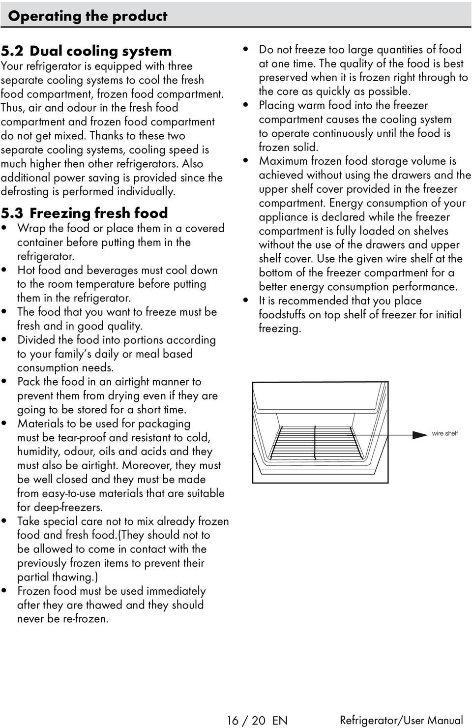 Also additional power saving is provided since the defrosting is performed individually. 5.