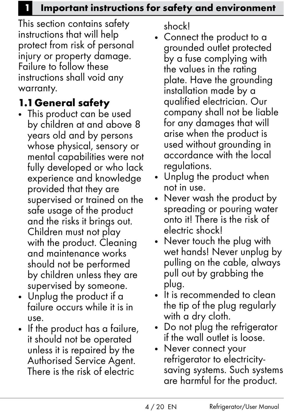 1 General safety This product can be used by children at and above 8 years old and by persons whose physical, sensory or mental capabilities were not fully developed or who lack experience and