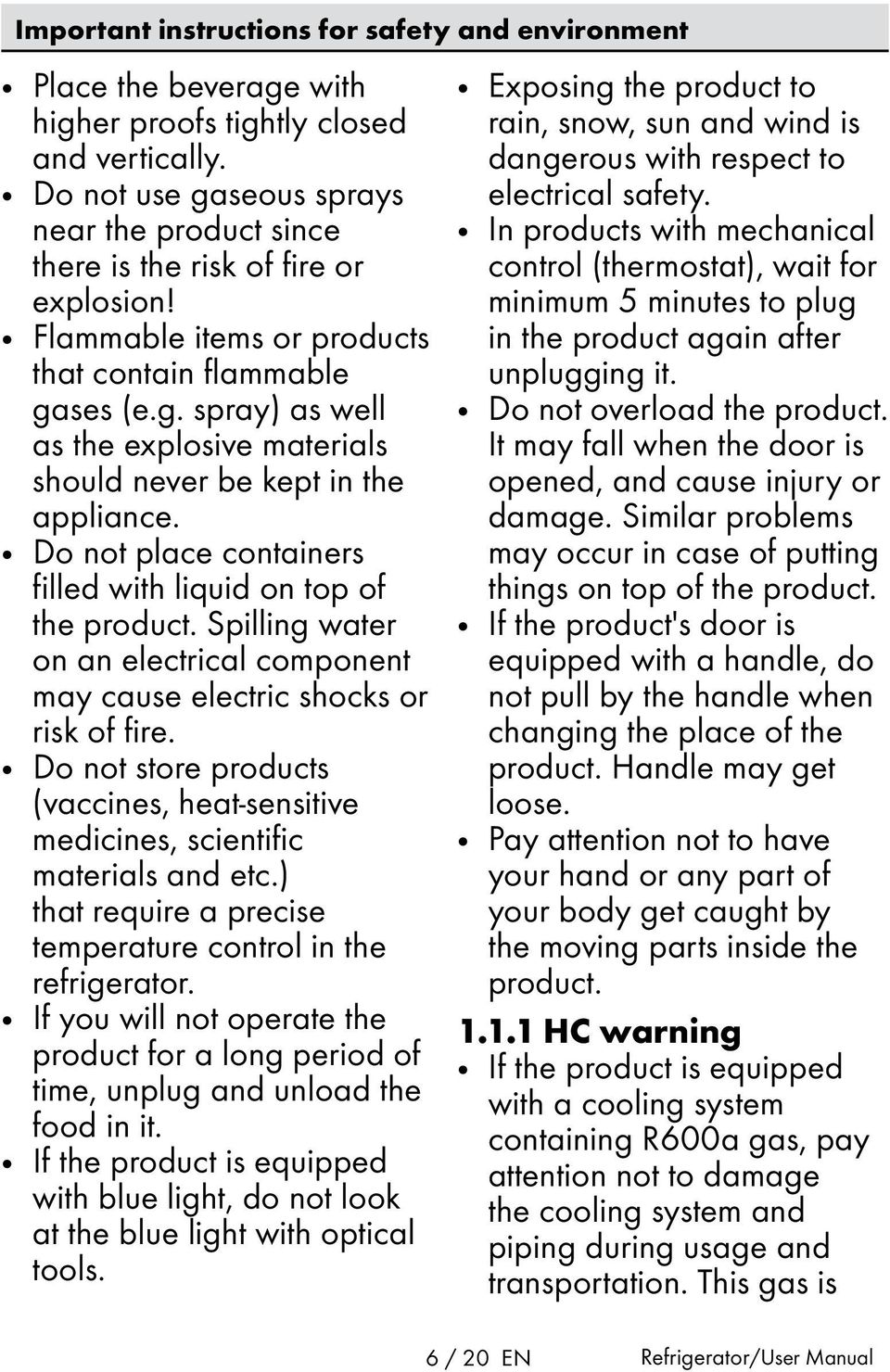 Do not place containers filled with liquid on top of the product. Spilling water on an electrical component may cause electric shocks or risk of fire.