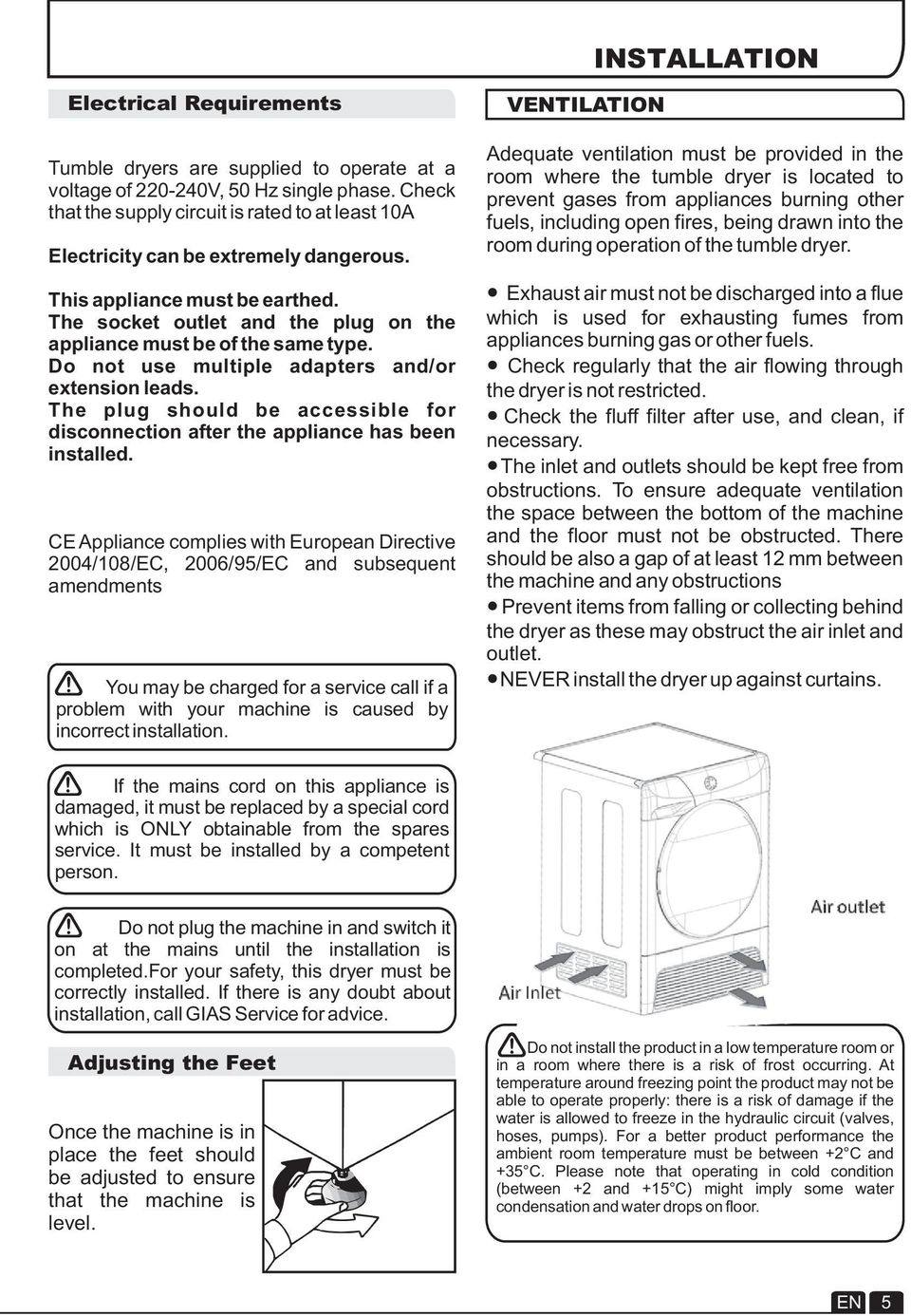 Do not use multiple adapters and/or extension leads. The plug should be accessible for disconnection after the appliance has been installed.