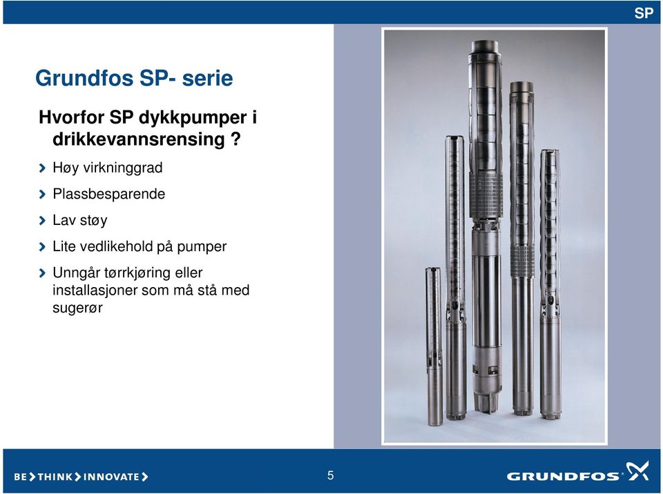 Høy virkninggrad Plassbesparende Lav støy Lite