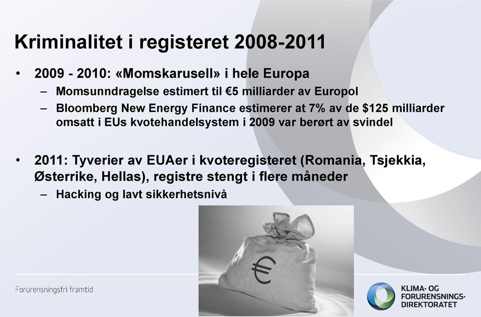 milliarder omsatt i EUs kvotehandelsystem i 2009 var berørt av svindel 2011: Tyverier av EUAer i