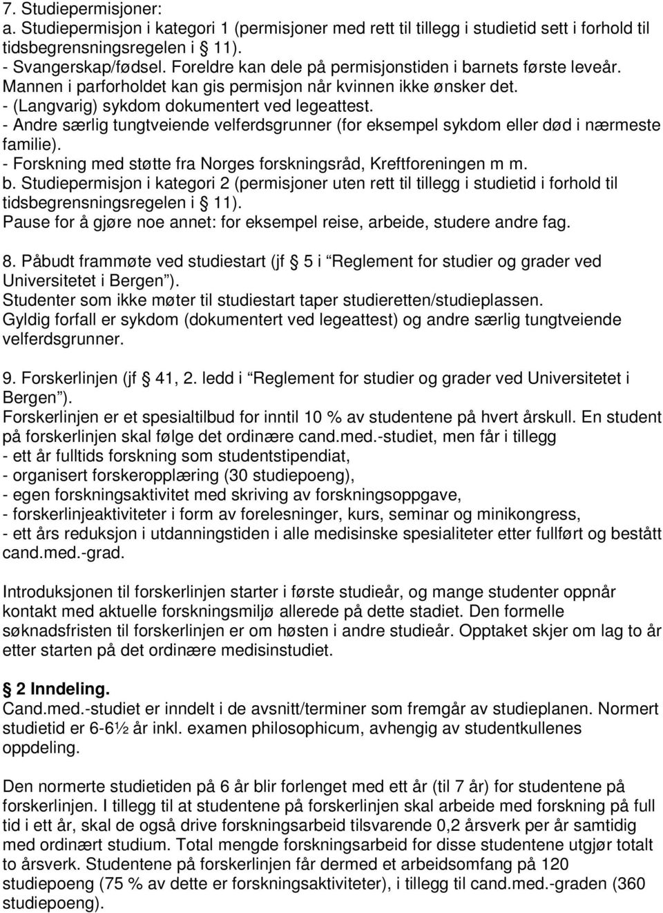 - Andre særlig tungtveiende velferdsgrunner (for eksempel sykdom eller død i nærmeste familie). - Forskning med støtte fra Norges forskningsråd, Kreftforeningen m m. b.