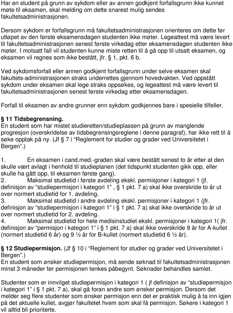 Legeattest må være levert til fakultetsadministrasjonen senest første virkedag etter eksamensdagen studenten ikke møter.