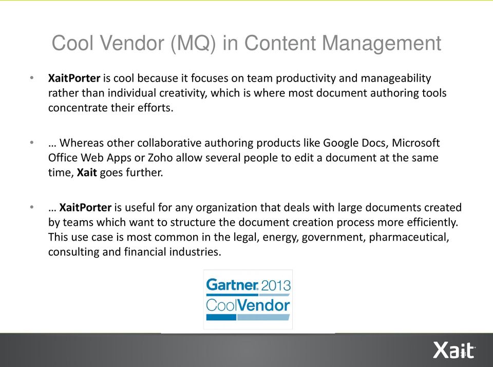 Whereas other collaborative authoring products like Google Docs, Microsoft Office Web Apps or Zoho allow several people to edit a document at the same time, Xait goes