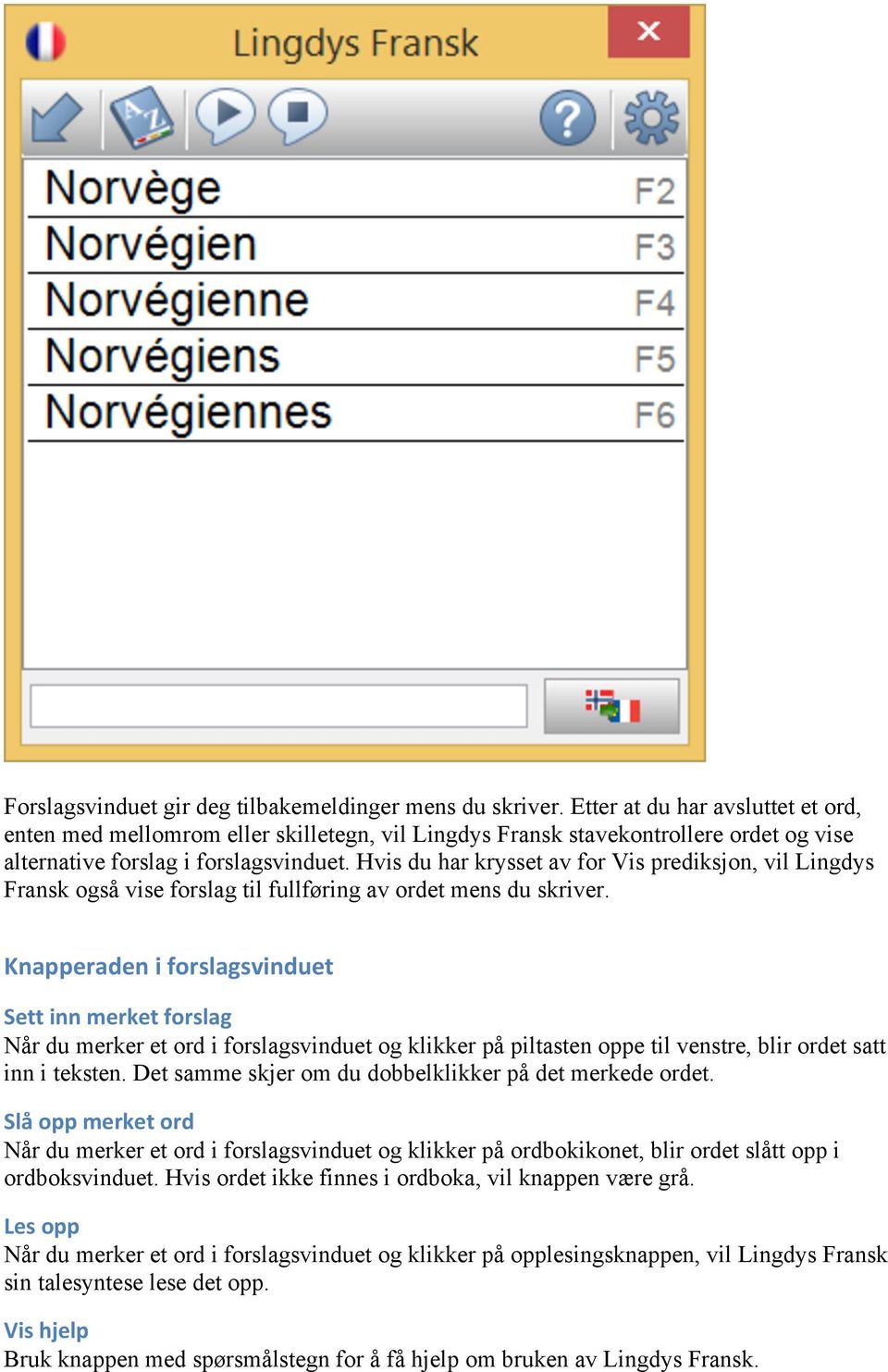 Hvis du har krysset av for Vis prediksjon, vil Lingdys Fransk også vise forslag til fullføring av ordet mens du skriver.