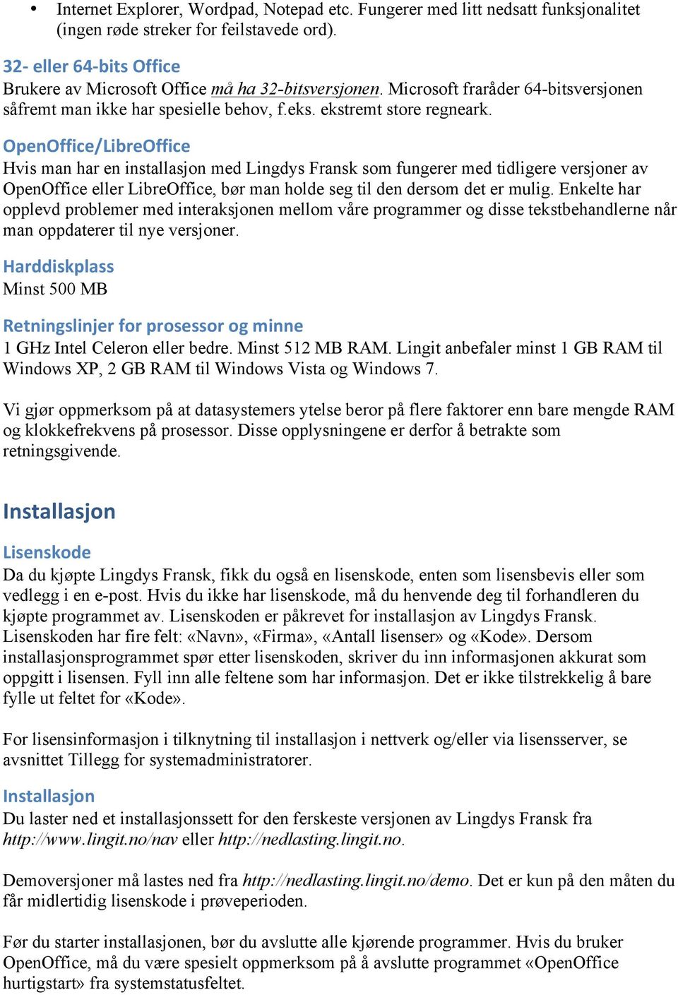 OpenOffice/LibreOffice Hvis man har en installasjon med Lingdys Fransk som fungerer med tidligere versjoner av OpenOffice eller LibreOffice, bør man holde seg til den dersom det er mulig.