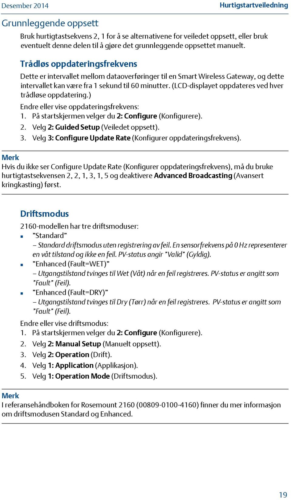 (LCD-displayet oppdateres ved hver trådløse oppdatering.) Endre eller vise oppdateringsfrekvens: 1. På startskjermen velger du 2: Configure (Konfigurere). 2. Velg 2: Guided Setup (Veiledet oppsett).