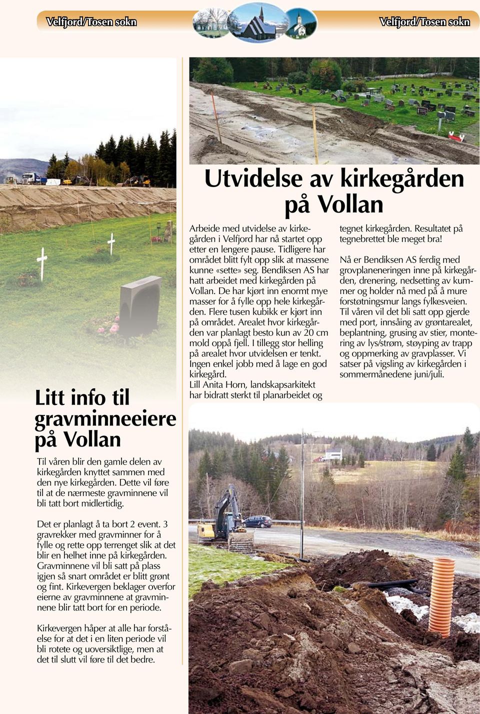 Utvidelse av kirkegården på Vollan Arbeide med utvidelse av kirkegården i Velfjord har nå startet opp etter en lengere pause. Tidligere har området blitt fylt opp slik at massene kunne «sette» seg.