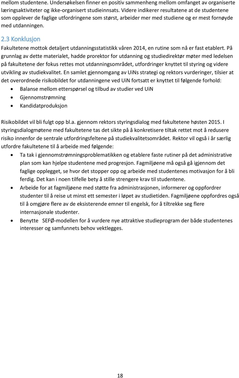 3 Konklusjon Fakultetene mottok detaljert utdanningsstatistikk våren 2014, en rutine som nå er fast etablert.