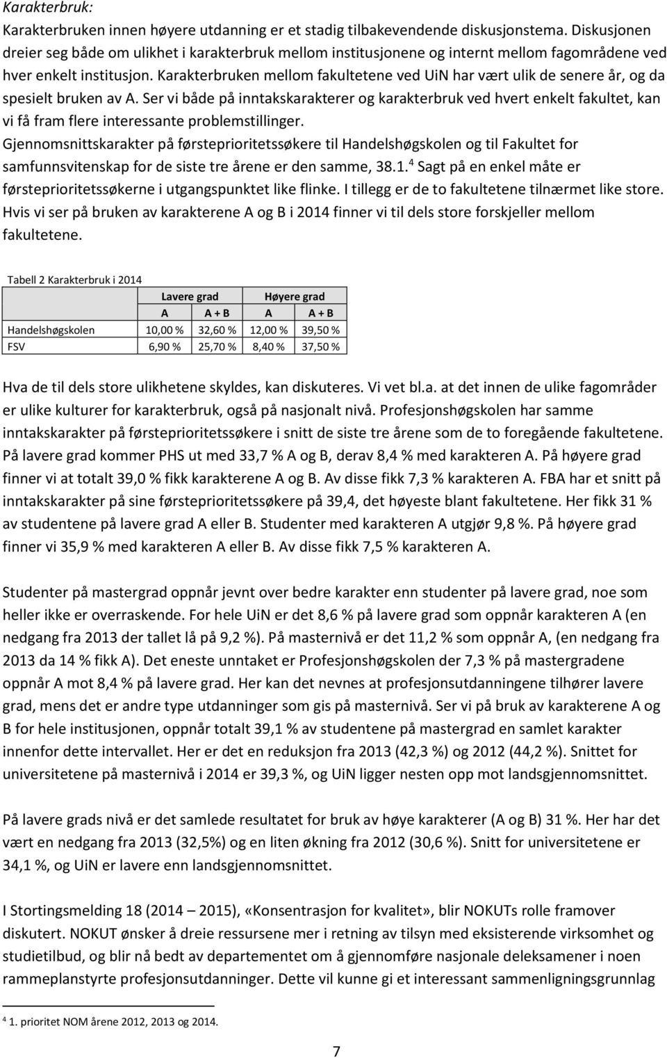 Karakterbruken mellom fakultetene ved UiN har vært ulik de senere år, og da spesielt bruken av A.