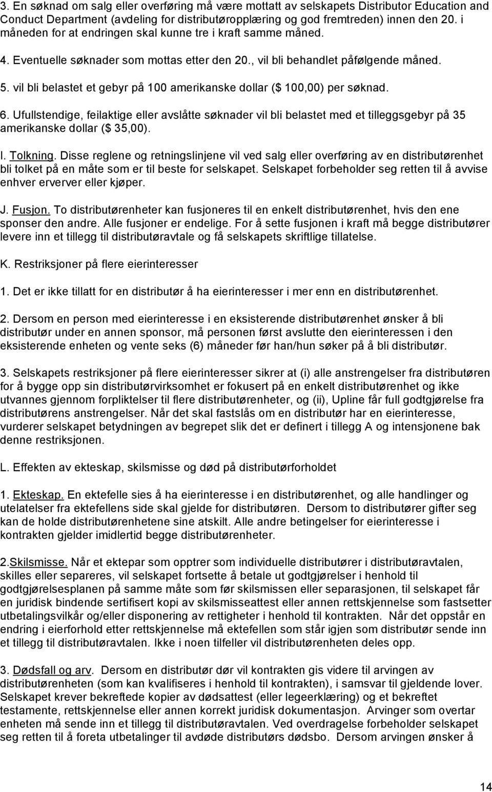 vil bli belastet et gebyr på 100 amerikanske dollar ($ 100,00) per søknad. 6.