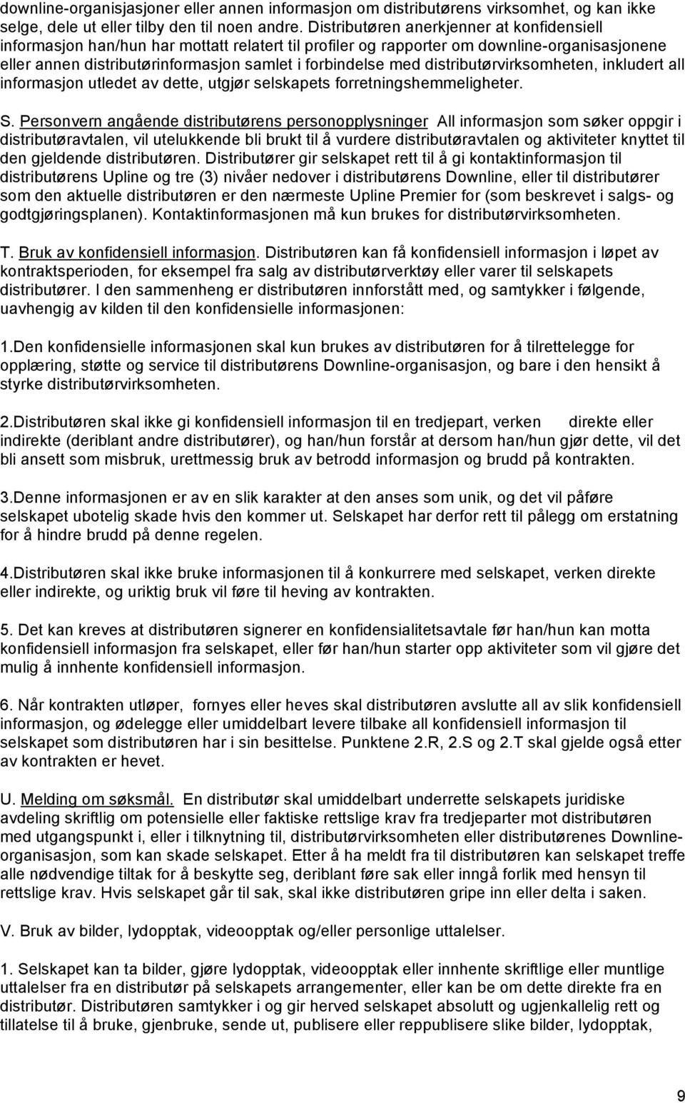 distributørvirksomheten, inkludert all informasjon utledet av dette, utgjør selskapets forretningshemmeligheter. S.