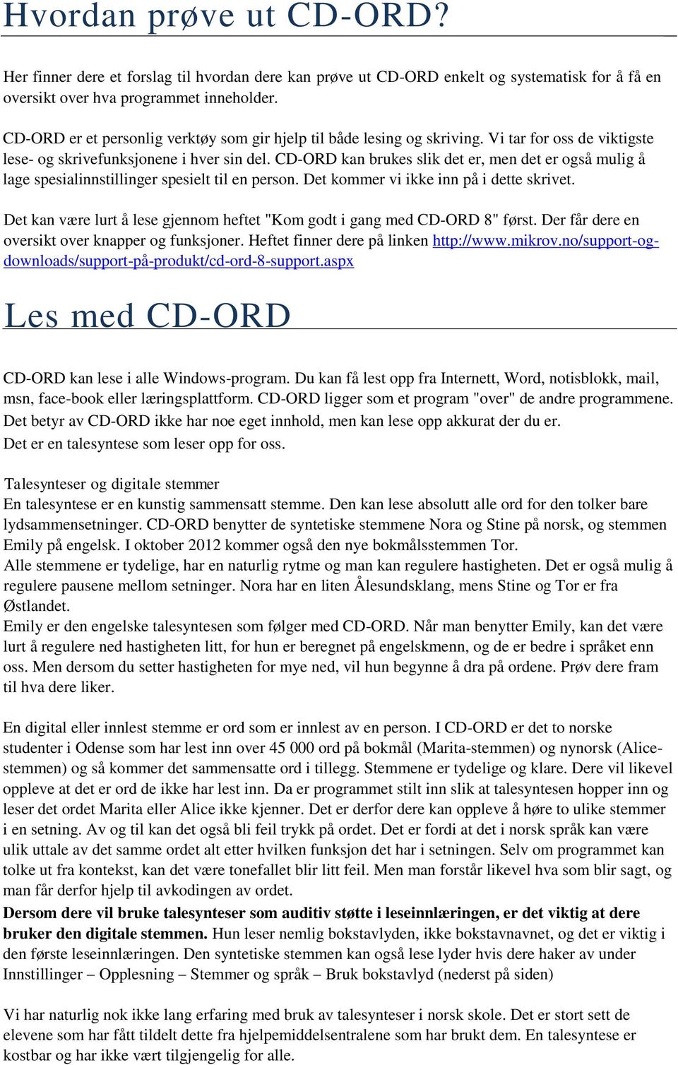 CD-ORD kan brukes slik det er, men det er også mulig å lage spesialinnstillinger spesielt til en person. Det kommer vi ikke inn på i dette skrivet.