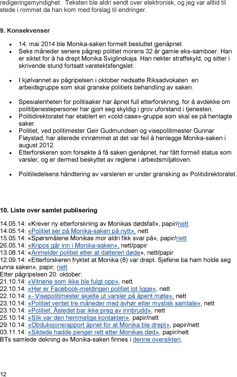 Han nekter straffskyld, og sitter i skrivende stund fortsatt varetektsfengslet.