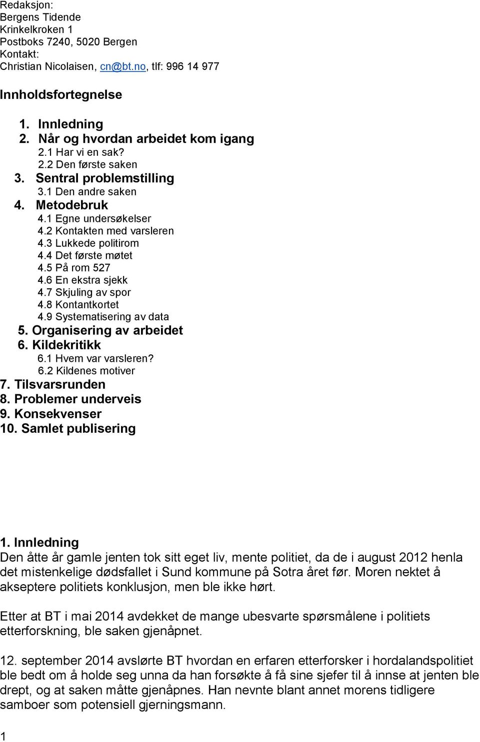 5 På rom 527 4.6 En ekstra sjekk 4.7 Skjuling av spor 4.8 Kontantkortet 4.9 Systematisering av data 5. Organisering av arbeidet 6. Kildekritikk 6.1 Hvem var varsleren? 6.2 Kildenes motiver 7.