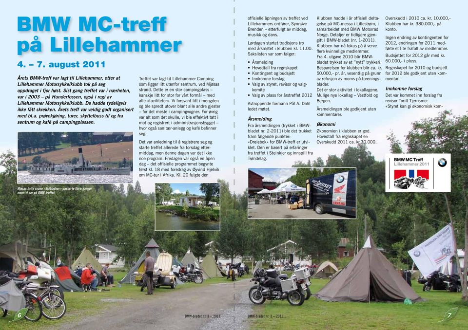 Treffet var lagt til Lillehammer Camping som ligger litt utenfor sentrum, ved Mjøsas strand. Dette er en stor campingplass kanskje litt for stor for vårt formål med alle «faciliteter».