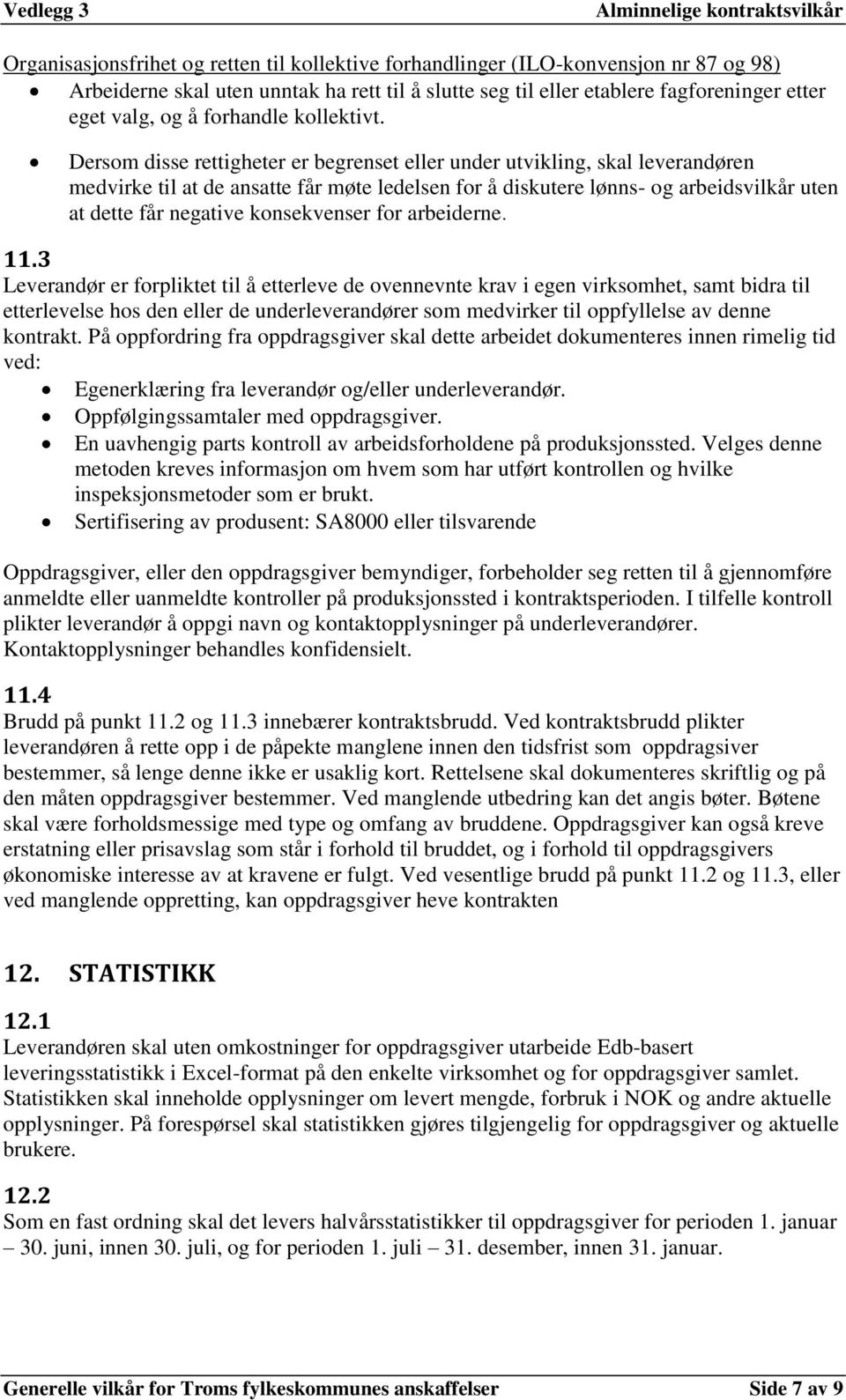 Dersom disse rettigheter er begrenset eller under utvikling, skal leverandøren medvirke til at de ansatte får møte ledelsen for å diskutere lønns- og arbeidsvilkår uten at dette får negative