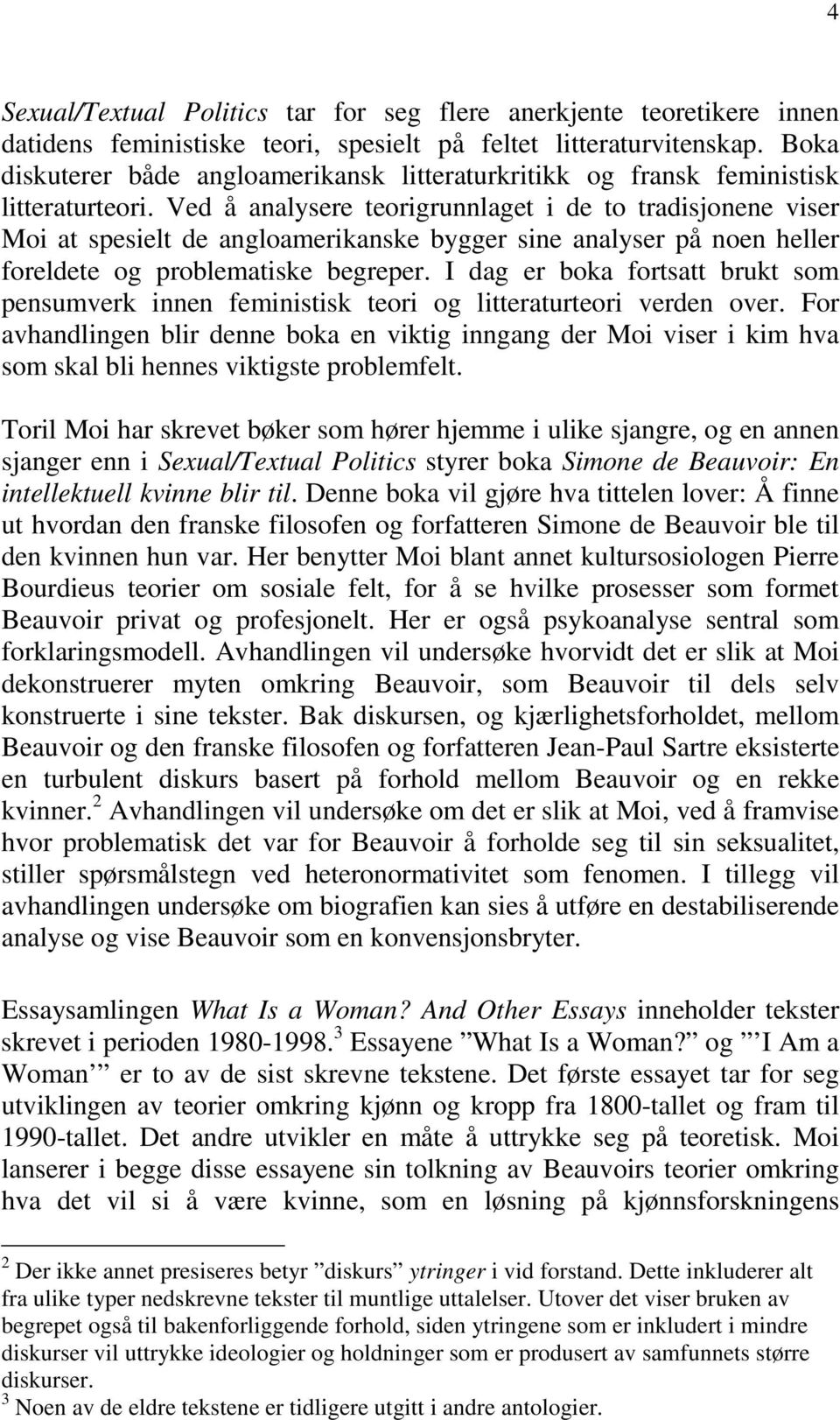 Ved å analysere teorigrunnlaget i de to tradisjonene viser Moi at spesielt de angloamerikanske bygger sine analyser på noen heller foreldete og problematiske begreper.