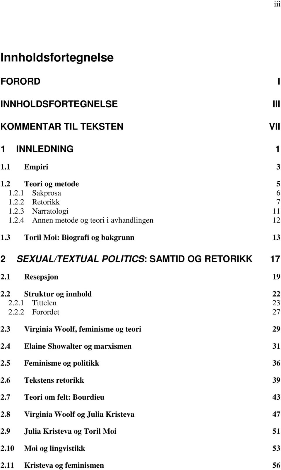 2 Struktur og innhold 22 2.2.1 Tittelen 23 2.2.2 Forordet 27 2.3 Virginia Woolf, feminisme og teori 29 2.4 Elaine Showalter og marxismen 31 2.5 Feminisme og politikk 36 2.