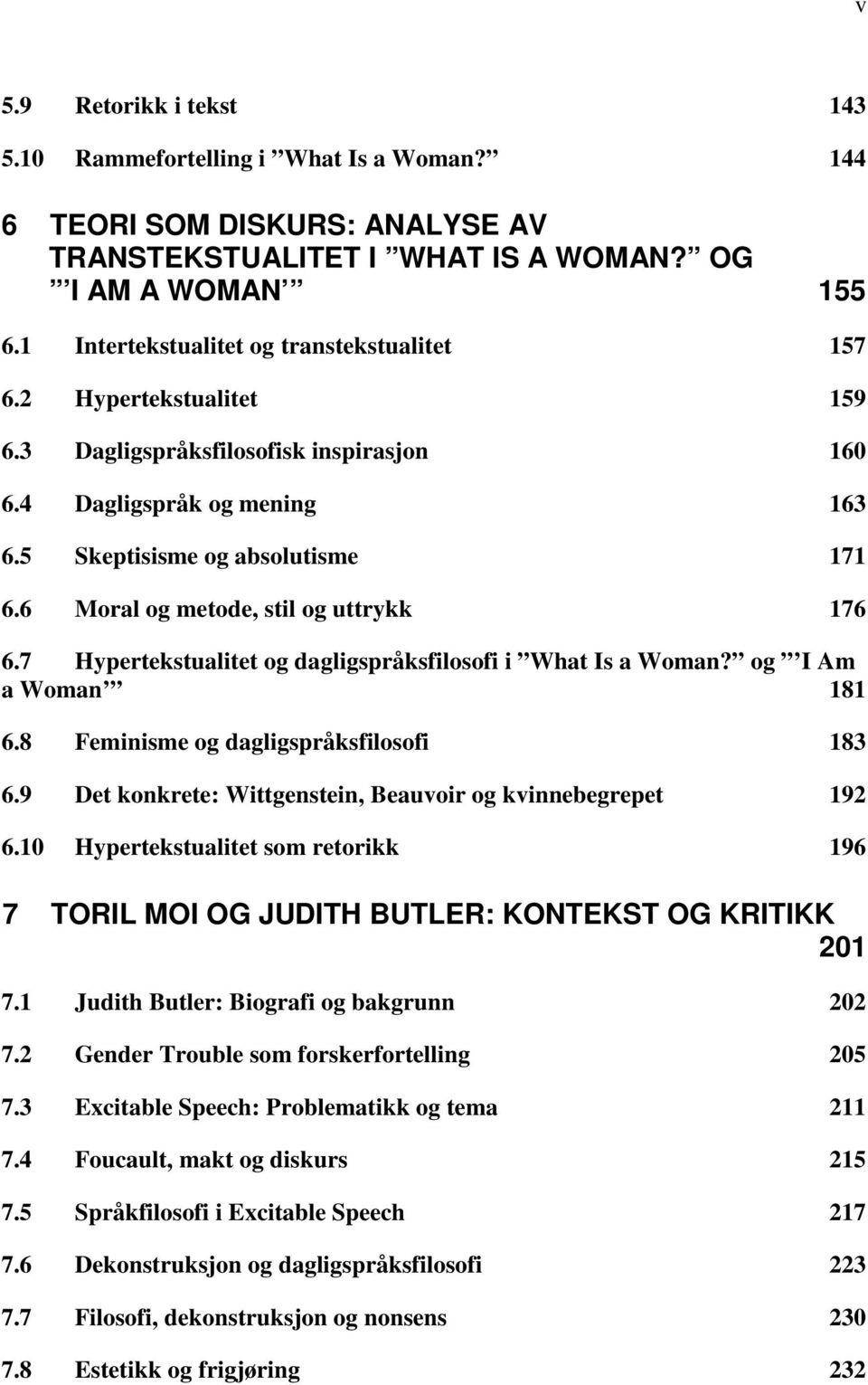 6 Moral og metode, stil og uttrykk 176 6.7 Hypertekstualitet og dagligspråksfilosofi i What Is a Woman? og I Am a Woman 181 6.8 Feminisme og dagligspråksfilosofi 183 6.